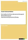 E-Book (epub) Der Aufbau der Prozesskostenrechnung als Weiterführung der Maschinenstundensatzrechnung von Annett Fünfarek-Winkler