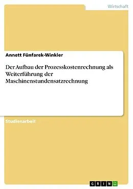E-Book (epub) Der Aufbau der Prozesskostenrechnung als Weiterführung der Maschinenstundensatzrechnung von Annett Fünfarek-Winkler