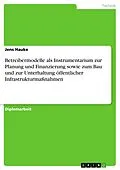 E-Book (pdf) Betreibermodelle als Instrumentarium zur Planung und Finanzierung sowie zum Bau und zur Unterhaltung öffentlicher Infrastrukturmaßnahmen von Jens Hauke