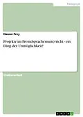 E-Book (epub) Projekte im Fremdsprachenunterricht - ein Ding der Unmöglichkeit? von Hanno Frey