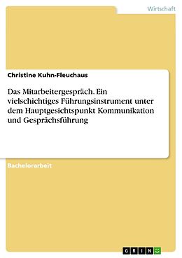 E-Book (pdf) Das Mitarbeitergespräch - Ein vielschichtiges Führungsinstrument unter dem Hauptgesichtspunkt Kommunikation und Gesprächsführung von Christine Kuhn-Fleuchaus