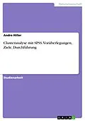 E-Book (pdf) Clusteranalyse mit SPSS. Vorüberlegungen, Ziele, Durchführung von Andre Hiller