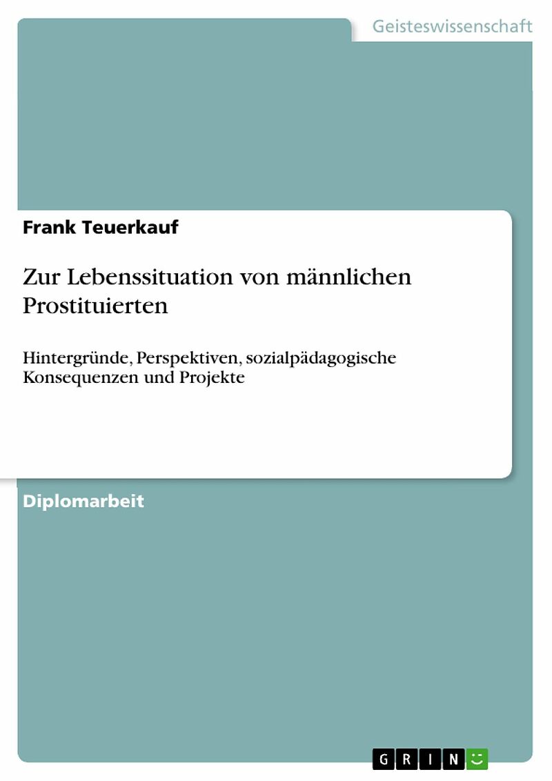 Zur Lebenssituation von männlichen Prostituierten - Hintergründe - Perspektiven - sozialpädagogische Konsequenzen und Projekte