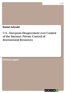 E-Book (pdf) U.S. - European Disagreement over Control of the Internet: Private Control of International Resources von Daniel Schnabl