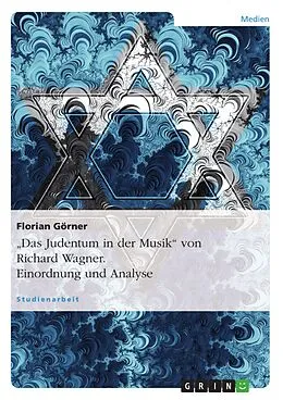 E-Book (epub) Einordnung und Analyse von Richard Wagners "Das Judentum in der Musik" von Florian Görner