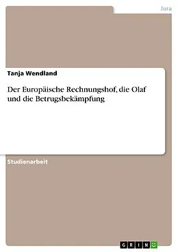 E-Book (epub) Der Europäische Rechnungshof, die Olaf und die Betrugsbekämpfung von Tanja Wendland