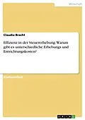 E-Book (epub) Effizienz in der Steuererhebung. Warum gibt es unterschiedliche Erhebungs und Entrichtungskosten? von Claudia Bracht