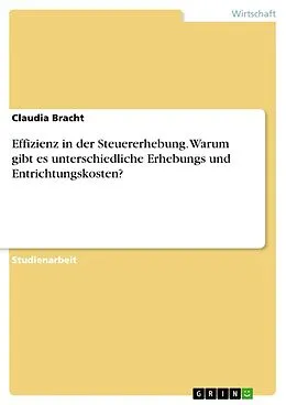 E-Book (epub) Effizienz in der Steuererhebung. Warum gibt es unterschiedliche Erhebungs und Entrichtungskosten? von Claudia Bracht