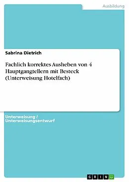 E-Book (pdf) Fachlich korrektes Ausheben von 4 Hauptgangtellern mit Besteck (Unterweisung Hotelfach) von Sabrina Dietrich