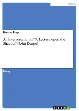 E-Book (epub) An interpretation of "A Lecture upon the Shadow" (John Donne) von Hanno Frey