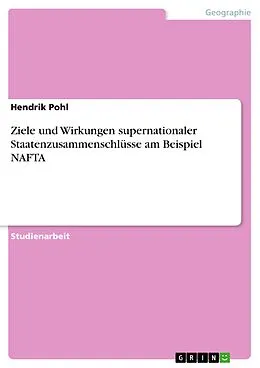 E-Book (epub) Ziele und Wirkungen supernationaler Staatenzusammenschlüsse am Beispiel NAFTA von Hendrik Pohl
