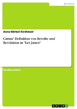 E-Book (pdf) Camus' Definition von Revolte und Revolution in "Les Justes" von Anne-Bärbel Kirchmair