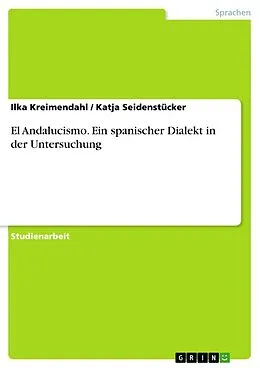E-Book (epub) El Andalucismo - Ein spanischer Dialekt in der Untersuchung von Ilka Kreimendahl, Katja Seidenstücker