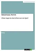 E-Book (epub) Ohne Angst ist das Leben nur ein Spiel von Prof. Dr. Kaiser, Helmut