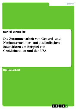 E-Book (pdf) Die Zusammenarbeit von General- und Nachunternehmern auf ausländischen Baumärkten am Beispiel von Großbritannien und den USA von Daniel Schmolke