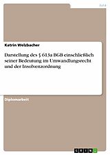 E-Book (pdf) Darstellung des § 613a BGB einschließlich seiner Bedeutung im Umwandlungsrecht und der Insolvenzordnung von Katrin Welzbacher