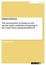 eBook (pdf) The measurement of changes in real income under conditions of rationing in the United States during World War II de Matthias Heilmann