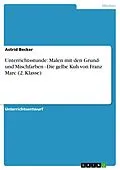 E-Book (epub) Unterrichtsstunde: Malen mit den Grund- und Mischfarben - Die gelbe Kuh von Franz Marc (2. Klasse) von Astrid Becker
