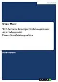 E-Book (pdf) Web-Services: Konzepte, Technologien und Anwendungen im Finanzdienstleistungssektor von Gregor Meyer