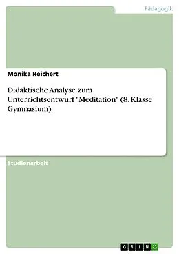 E-Book (pdf) Didaktische Analyse zum Unterrichtsentwurf "Meditation" (8. Klasse Gymnasium) von Monika Reichert