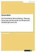 E-Book (epub) Die betriebliche Weiterbildung - Planung, Steuerung und Kontrolle am Beispiel der HeidelbergCement AG von Daniela Möller