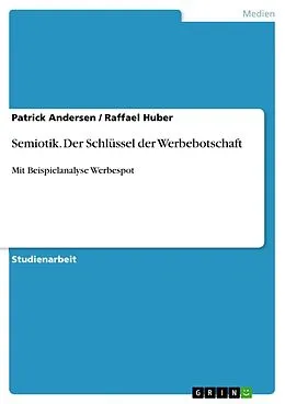 E-Book (epub) Semiotik - Der Schlüssel der Werbebotschaft (Mit Beispielanalyse Werbespot) von Patrick Andersen, Raffael Huber