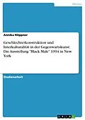 E-Book (pdf) Geschlechterkonstruktion und Interkulturalität in der Gegenwartskunst: Die Ausstellung "Black Male" 1994 in New York von Annika Höppner
