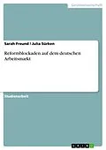 E-Book (epub) Reformblockaden auf dem deutschen Arbeitsmarkt von Sarah Freund, Julia Sürken