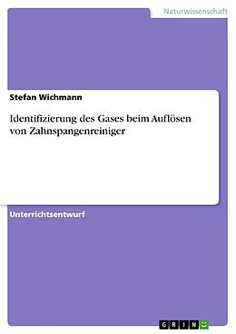 E-Book (epub) Identifizierung des Gases beim Auflösen von Zahnspangenreiniger von Stefan Wichmann