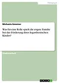 E-Book (epub) Was für eine Rolle spielt die engste Familie bei der Förderung ihres legasthenischen Kindes? von Michaela Gmeiner