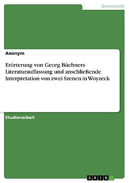 E-Book (pdf) Erörterung von Georg Büchners Literaturauffassung und anschließende Interpretation von zwei Szenen in Woyzeck von Anonym
