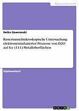 E-Book (epub) Rastertunnelmikroskopische Untersuchung elektroneninduzierter Prozesse von D2O auf fcc (111)-Metalloberflächen von Heiko Gawronski