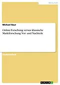E-Book (pdf) Online-Forschung versus klassische Marktforschung: Vor- und Nachteile von Michael Baur