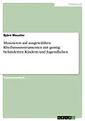 E-Book (epub) Musizieren auf ausgewählten Rhythmusinstrumenten mit geistig behinderten Kindern und Jugendlichen von Björn Weuster