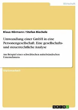 E-Book (epub) Umwandlung einer GmbH in eine Personengesellschaft - Eine gesellschafts- und steuerrechtliche Analyse, dargestellt am Beispiel einer schwäbischen mittelständischen Unternehmung von Klaus Hörmann, Stefan Biechele
