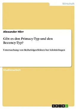 E-Book (epub) Gibt es den Primacy-Typ und den Recency-Typ? Untersuchung von Reihefolgeeffekten bei Selektivfragen von Alexander Hörr