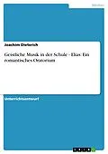 E-Book (epub) Geistliche Musik in der Schule - Elias: Ein romantisches Oratorium von Joachim Dieterich