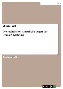 E-Book (pdf) Die rechtlichen Ansprüche gegen das Domain Grabbing von Michael Sell