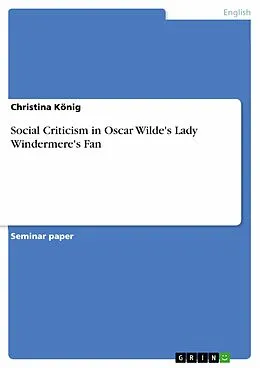 E-Book (epub) Social Criticism in Oscar Wilde's Lady Windermere's Fan von Christina König