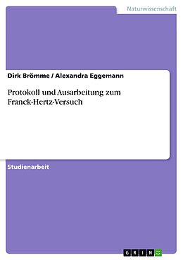 E-Book (pdf) Protokoll und Ausarbeitung zum Franck-Hertz-Versuch von Dirk Brömme, Alexandra Eggemann