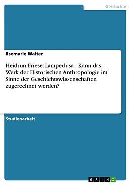 E-Book (pdf) Heidrun Friese: Lampedusa - Kann das Werk der Historischen Anthropologie im Sinne der Geschichtswissenschaften zugerechnet werden? von Ilsemarie Walter
