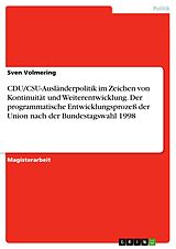 E-Book (pdf) CDU/CSU-Ausländerpolitik im Zeichen von Kontinuität und Weiterentwicklung. Der programmatische Entwicklungsprozeß der Union nach der Bundestagswahl 1998 von Sven Volmering