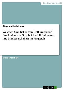 E-Book (pdf) Welchen Sinn hat es von Gott zu reden? Das Reden von Gott bei Rudolf Bultmann und Meister Eckehart im Vergleich von Stephan Hachtmann