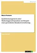 E-Book (epub) Qualitätsmanagement unter Marketinggesichtspunkten am Beispiel einer gesetzlichen Krankenversicherung von Marco Pramann