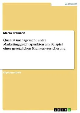 E-Book (epub) Qualitätsmanagement unter Marketinggesichtspunkten am Beispiel einer gesetzlichen Krankenversicherung von Marco Pramann