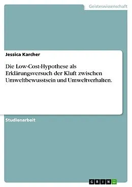 E-Book (epub) Die Low-Cost-Hypothese als Erklärungsversuch der Kluft zwischen Umweltbewusstsein und Umweltverhalten. von Jessica Karcher