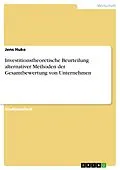E-Book (epub) Investitionstheoretische Beurteilung alternativer Methoden der Gesamtbewertung von Unternehmen von Jens Huke