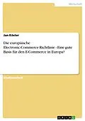 E-Book (pdf) Die europäische Electronic-Commerce-Richtlinie - Eine gute Basis für den E-Commerce in Europa? von Jan Köster