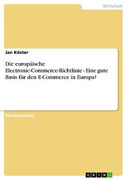 E-Book (pdf) Die europäische Electronic-Commerce-Richtlinie - Eine gute Basis für den E-Commerce in Europa? von Jan Köster