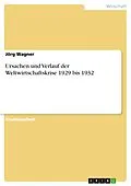 E-Book (pdf) Ursachen und Verlauf der Weltwirtschaftskrise 1929 bis 1932 von Jörg Wagner
